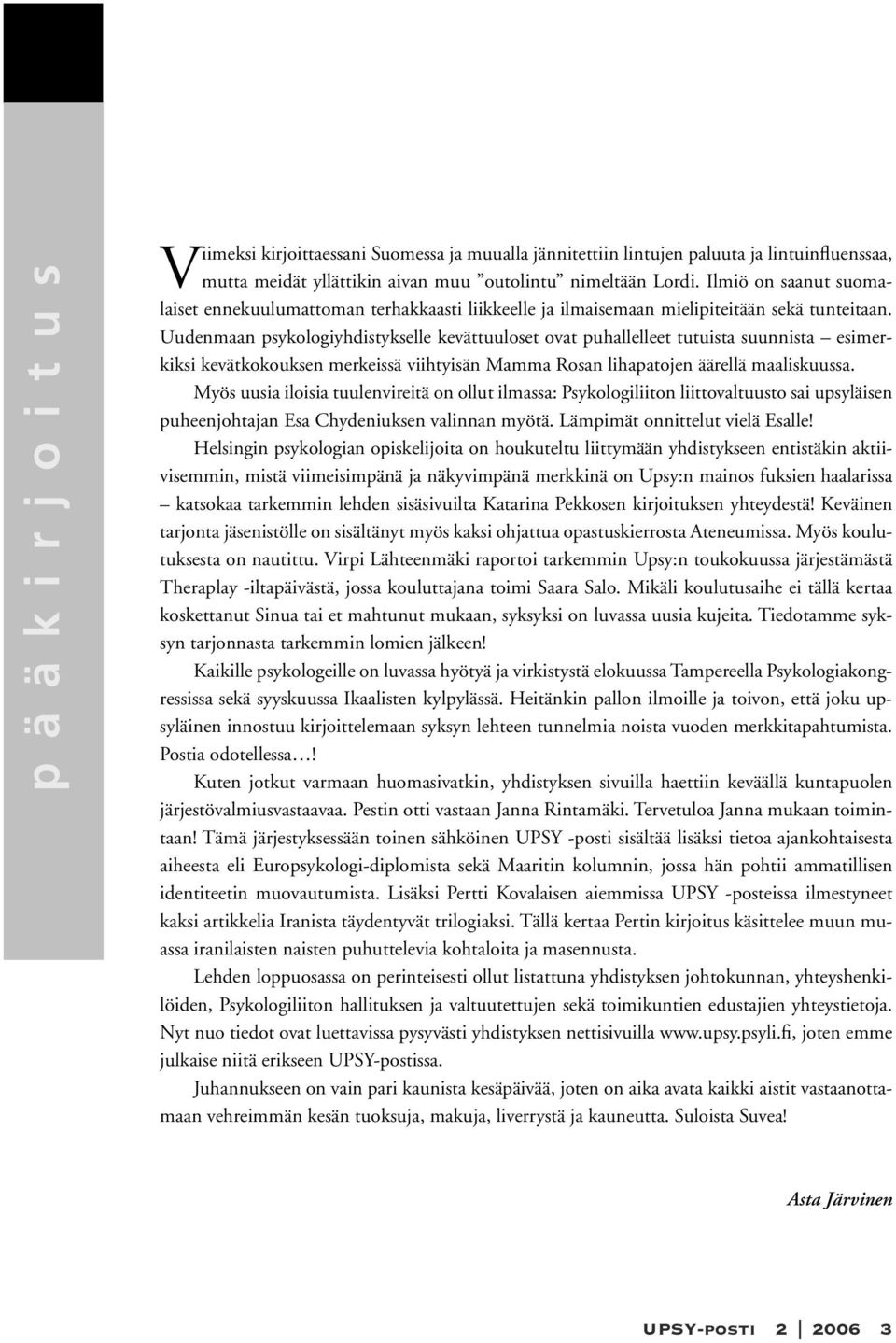 Uudenmaan psykologiyhdistykselle kevättuuloset ovat puhallelleet tutuista suunnista esimerkiksi kevätkokouksen merkeissä viihtyisän Mamma Rosan lihapatojen äärellä maaliskuussa.