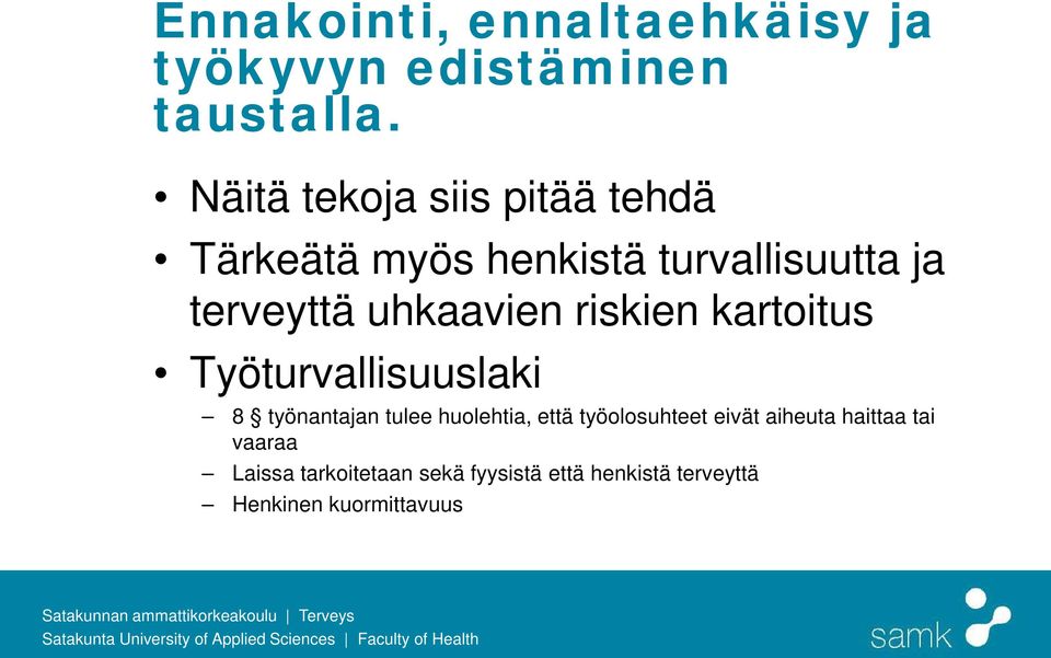 uhkaavien riskien kartoitus Työturvallisuuslaki 8 työnantajan tulee huolehtia, että