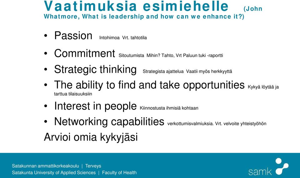 Tahto, Vrt Paluun tuki -raportti Strategic thinking Strategista ajattelua Vaatii myös herkkyyttä The ability to find