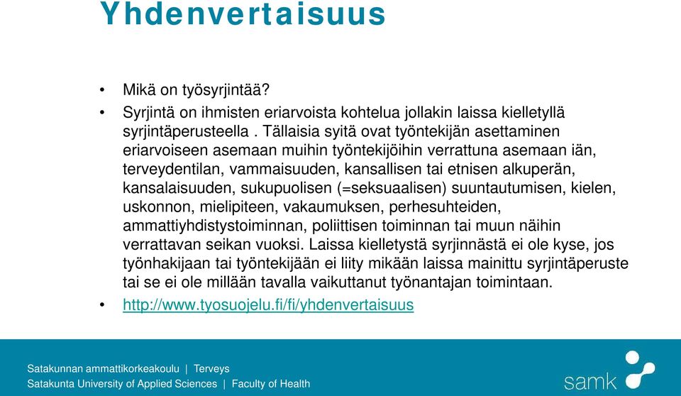 kansalaisuuden, sukupuolisen (=seksuaalisen) suuntautumisen, kielen, uskonnon, mielipiteen, vakaumuksen, perhesuhteiden, ammattiyhdistystoiminnan, poliittisen toiminnan tai muun näihin