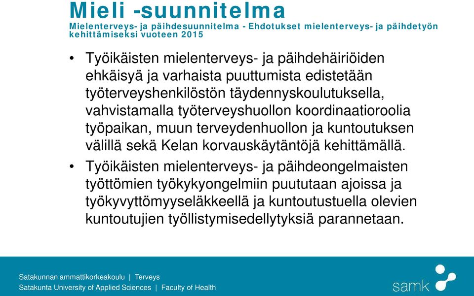 koordinaatioroolia työpaikan, muun terveydenhuollon ja kuntoutuksen välillä sekä Kelan korvauskäytäntöjä kehittämällä.