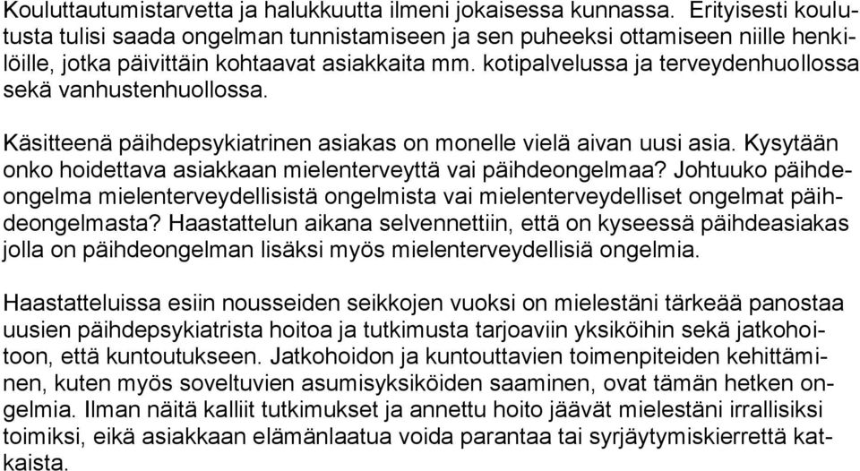 kotipalvelussa ja terveydenhuollossa sekä vanhustenhuollossa. Käsitteenä päihdepsykiatrinen asiakas on monelle vielä aivan uusi asia.