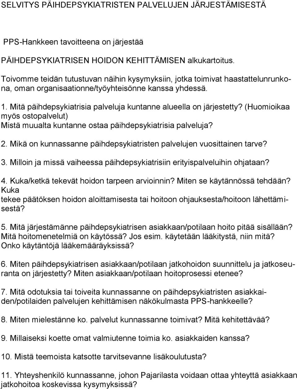 Mitä päihdepsykiatrisia palveluja kuntanne alueella on järjestetty? (Huomioikaa myös ostopalvelut) Mistä muualta kuntanne ostaa päihdepsykiatrisia palveluja? 2.