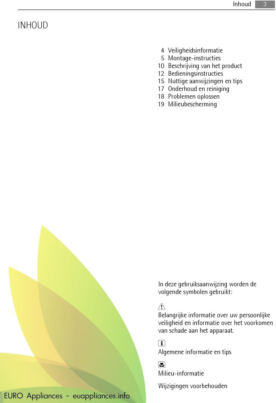 deze gebruiksaanwijzing worden de volgende symbolen gebruikt: Belangrijke informatie over uw persoonlijke veiligheid