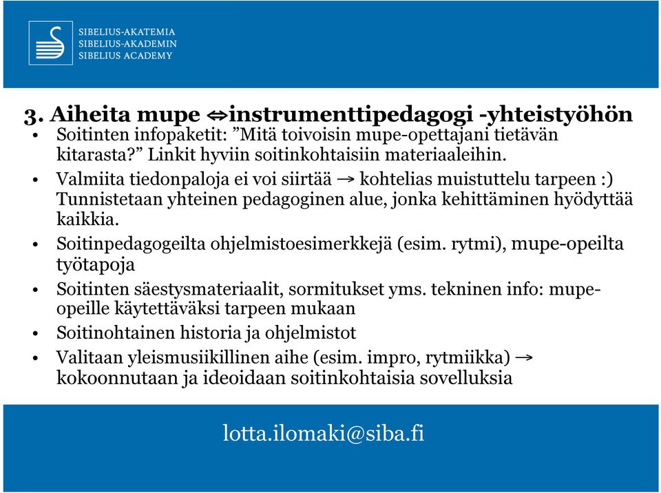 Valmiita tiedonpaloja ei voi siirtää kohtelias muistuttelu tarpeen :) Tunnistetaan yhteinen pedagoginen alue, jonka kehittäminen hyödyttää kaikkia.