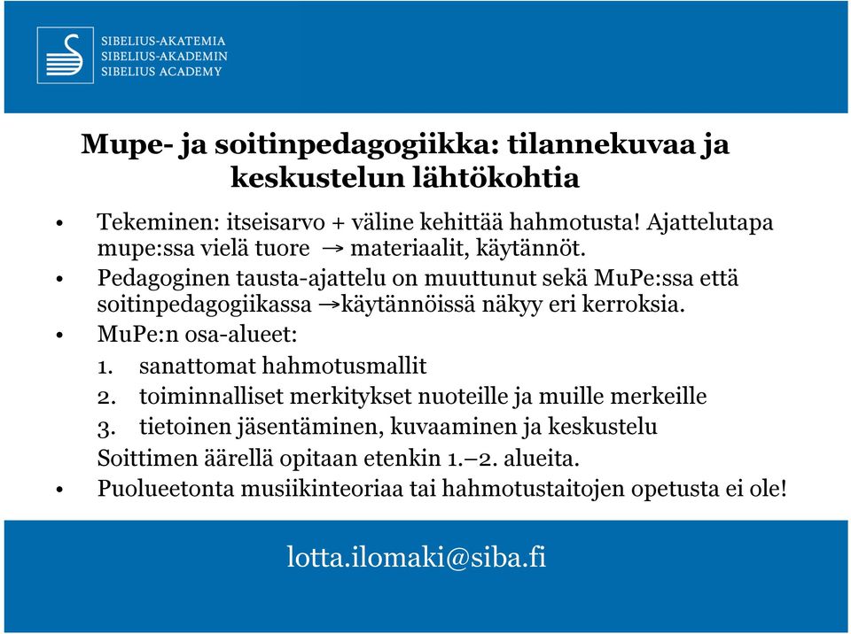 Pedagoginen tausta-ajattelu on muuttunut sekä MuPe:ssa että soitinpedagogiikassa käytännöissä näkyy eri kerroksia. MuPe:n osa-alueet: 1.