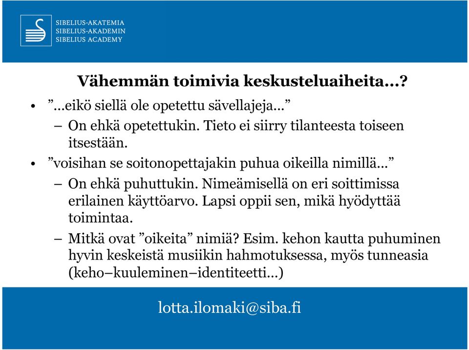 .. On ehkä puhuttukin. Nimeämisellä on eri soittimissa erilainen käyttöarvo.