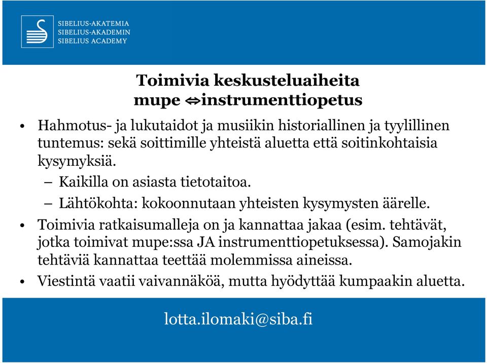 Lähtökohta: kokoonnutaan yhteisten kysymysten äärelle. Toimivia ratkaisumalleja on ja kannattaa jakaa (esim.