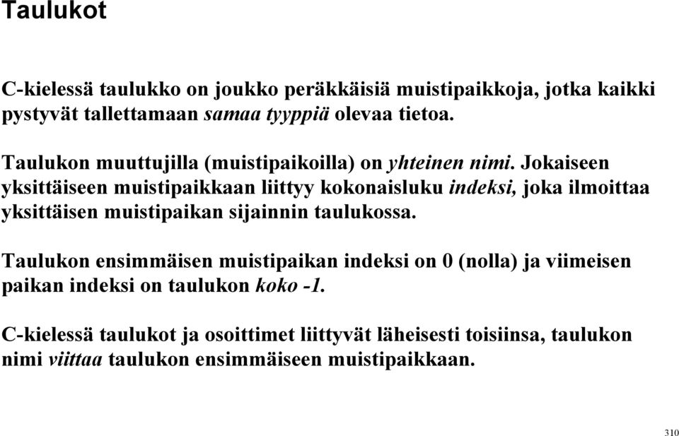 Jokaiseen yksittäiseen muistipaikkaan liittyy kokonaisluku indeksi, joka ilmoittaa yksittäisen muistipaikan sijainnin taulukossa.