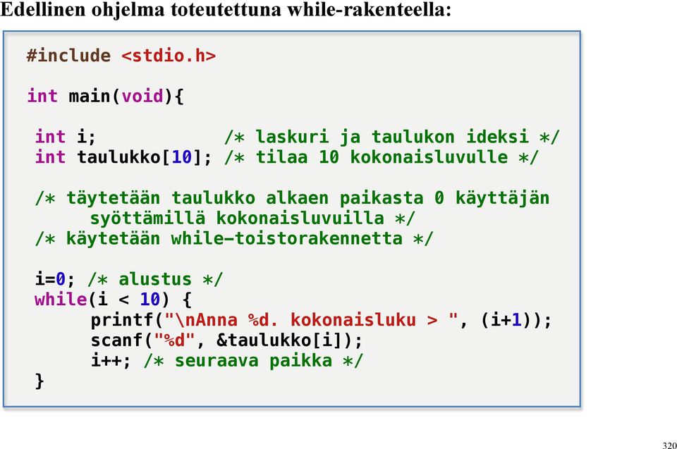 /* täytetään taulukko alkaen paikasta 0 käyttäjän syöttämillä kokonaisluvuilla */ /* käytetään