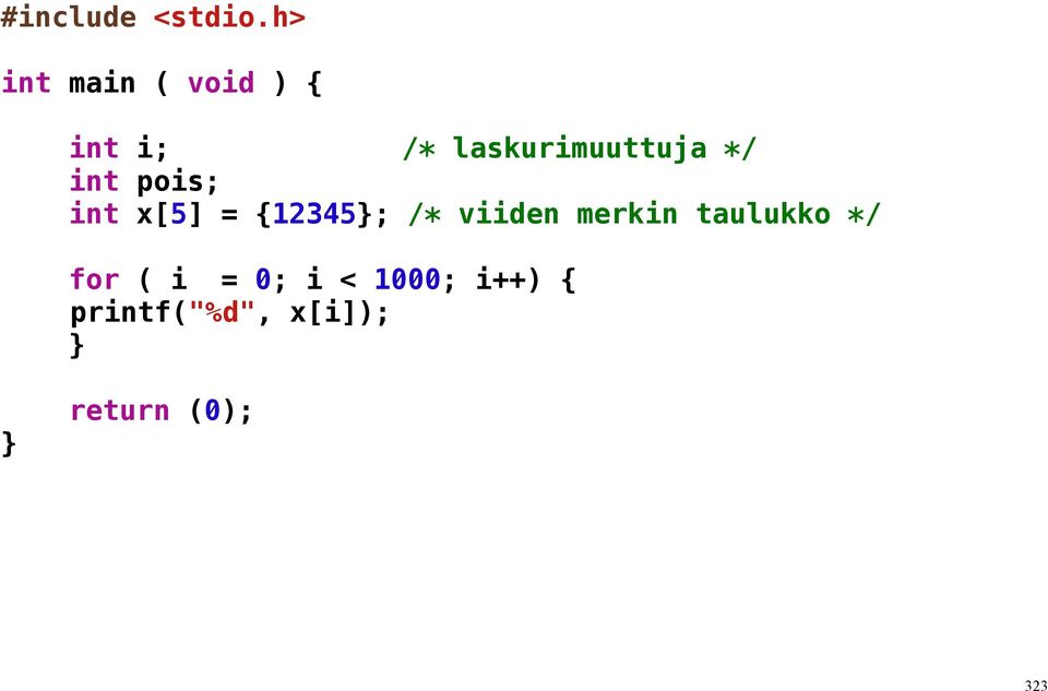 laskurimuuttuja */ int pois; int x[5] = {12345;