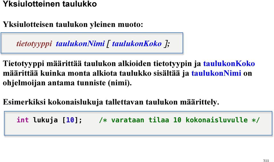 kuinka monta alkiota taulukko sisältää ja taulukonnimi on ohjelmoijan antama tunniste (nimi).