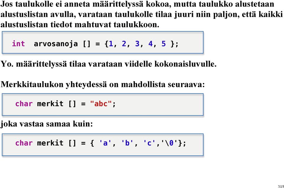 int arvosanoja [] = {1, 2, 3, 4, 5 ; Yo. määrittelyssä tilaa varataan viidelle kokonaisluvulle.