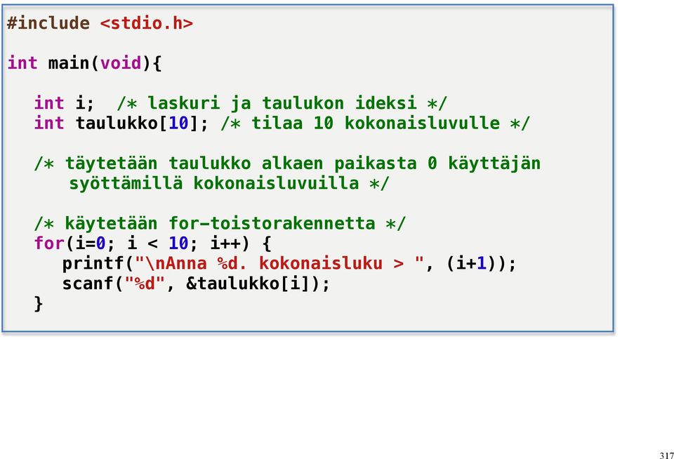 10 kokonaisluvulle */ /* täytetään taulukko alkaen paikasta 0 käyttäjän syöttämillä
