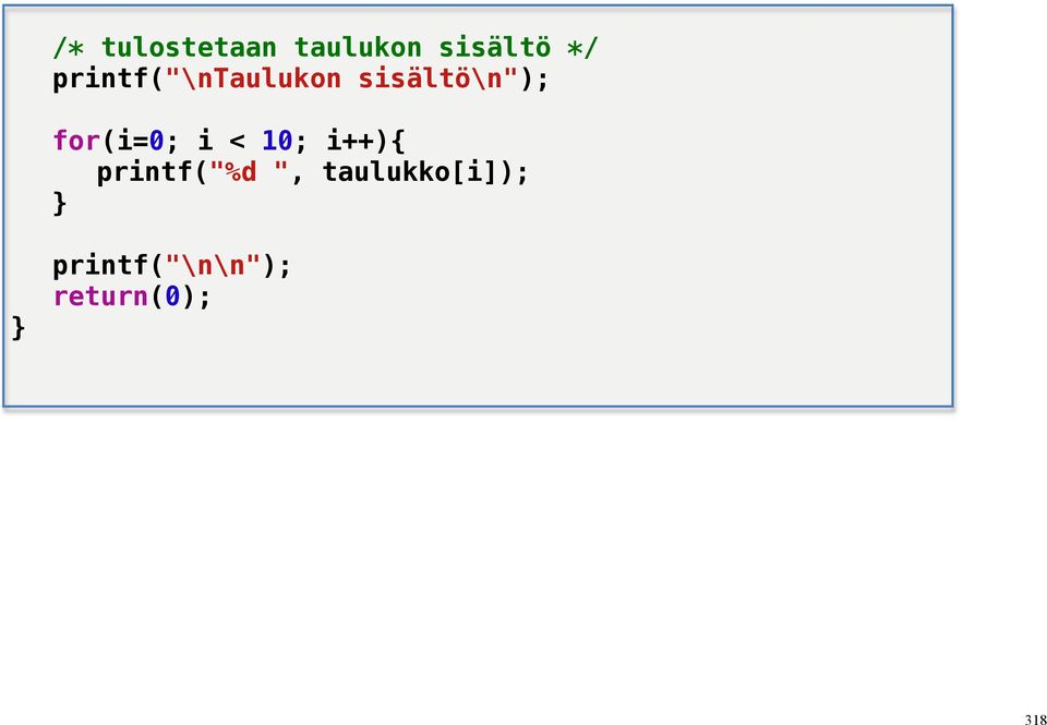 for(i=0; i < 10; i++){ printf("%d ",