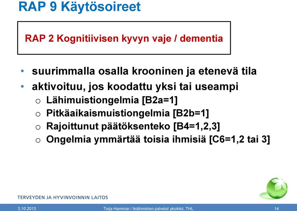 Pitkäaikaismuistiongelmia [B2b=1] o Rajoittunut päätöksenteko [B4=1,2,3] o Ongelmia