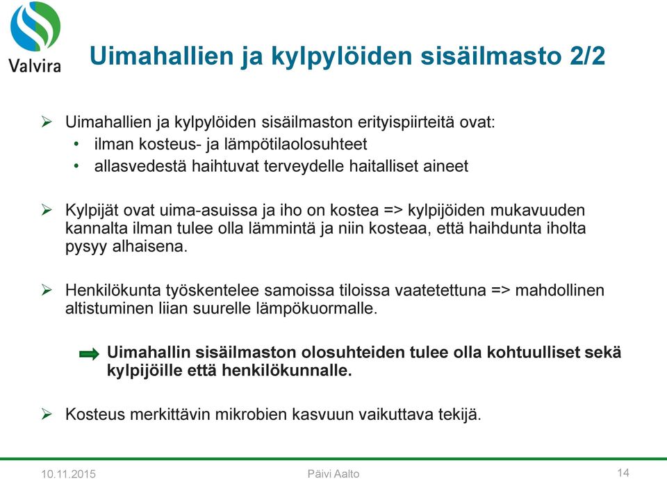 että haihdunta iholta pysyy alhaisena. Henkilökunta työskentelee samoissa tiloissa vaatetettuna => mahdollinen altistuminen liian suurelle lämpökuormalle.