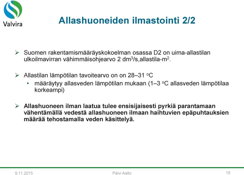 Allastilan lämpötilan tavoitearvo on on 28 31 o C määräytyy allasveden lämpötilan mukaan (1 3 o C allasveden lämpötilaa