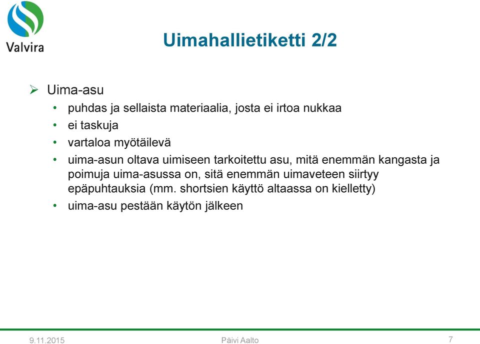 kangasta ja poimuja uima-asussa on, sitä enemmän uimaveteen siirtyy epäpuhtauksia (mm.