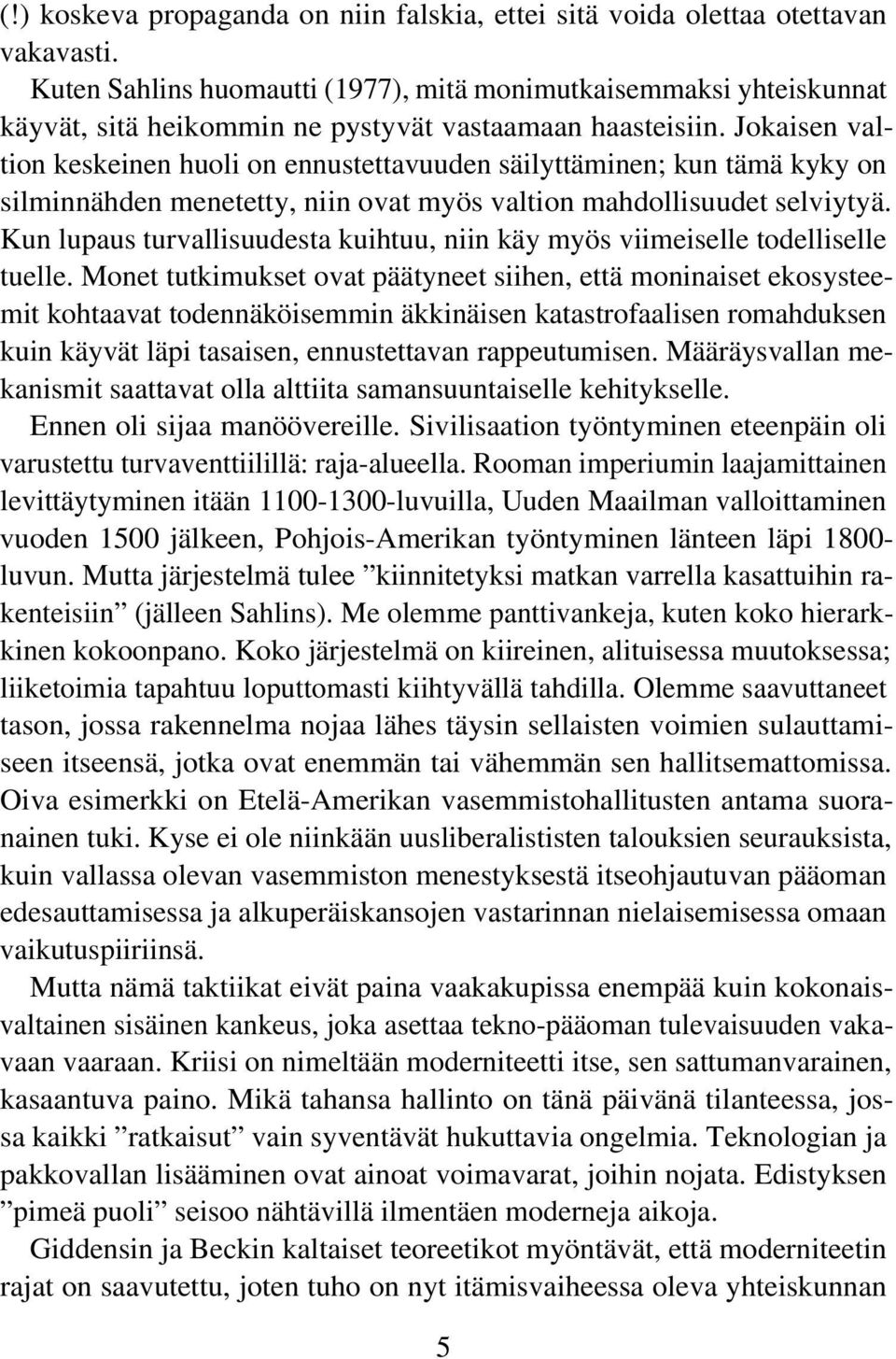 Jokaisen valtion keskeinen huoli on ennustettavuuden säilyttäminen; kun tämä kyky on silminnähden menetetty, niin ovat myös valtion mahdollisuudet selviytyä.