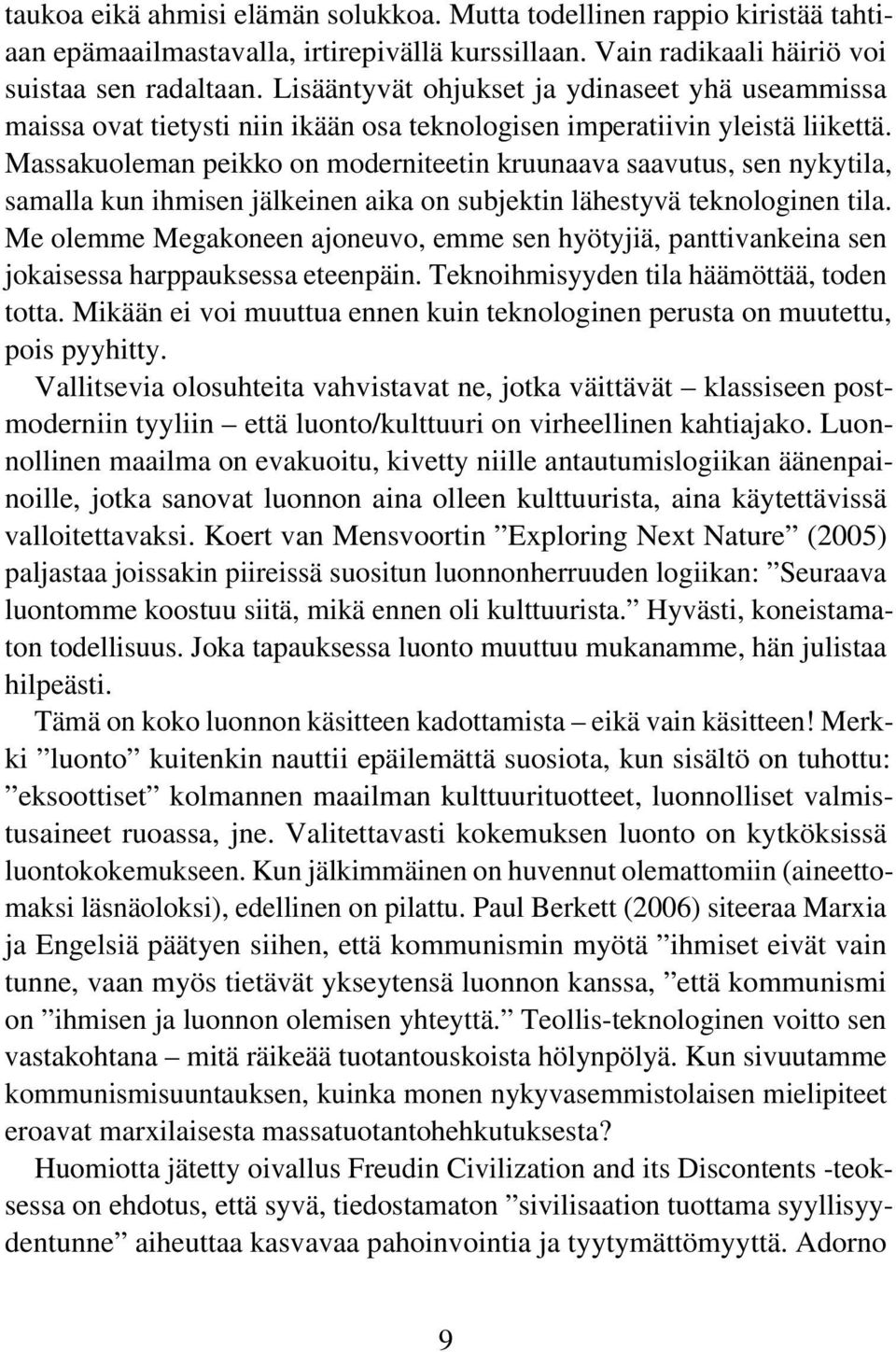 Massakuoleman peikko on moderniteetin kruunaava saavutus, sen nykytila, samalla kun ihmisen jälkeinen aika on subjektin lähestyvä teknologinen tila.