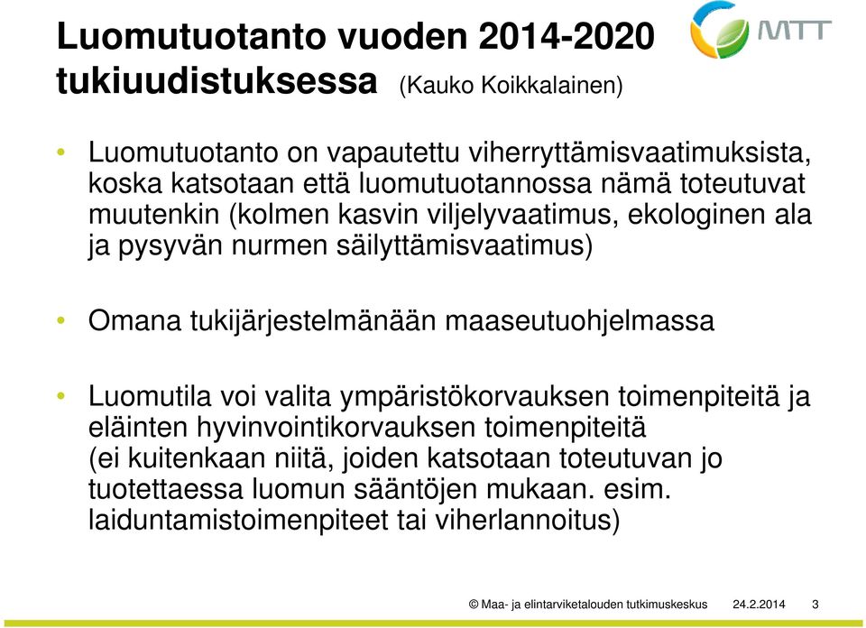 maaseutuohjelmassa Luomutila voi valita ympäristökorvauksen k toimenpiteitä i i ja eläinten hyvinvointikorvauksen toimenpiteitä (ei kuitenkaan niitä, joiden