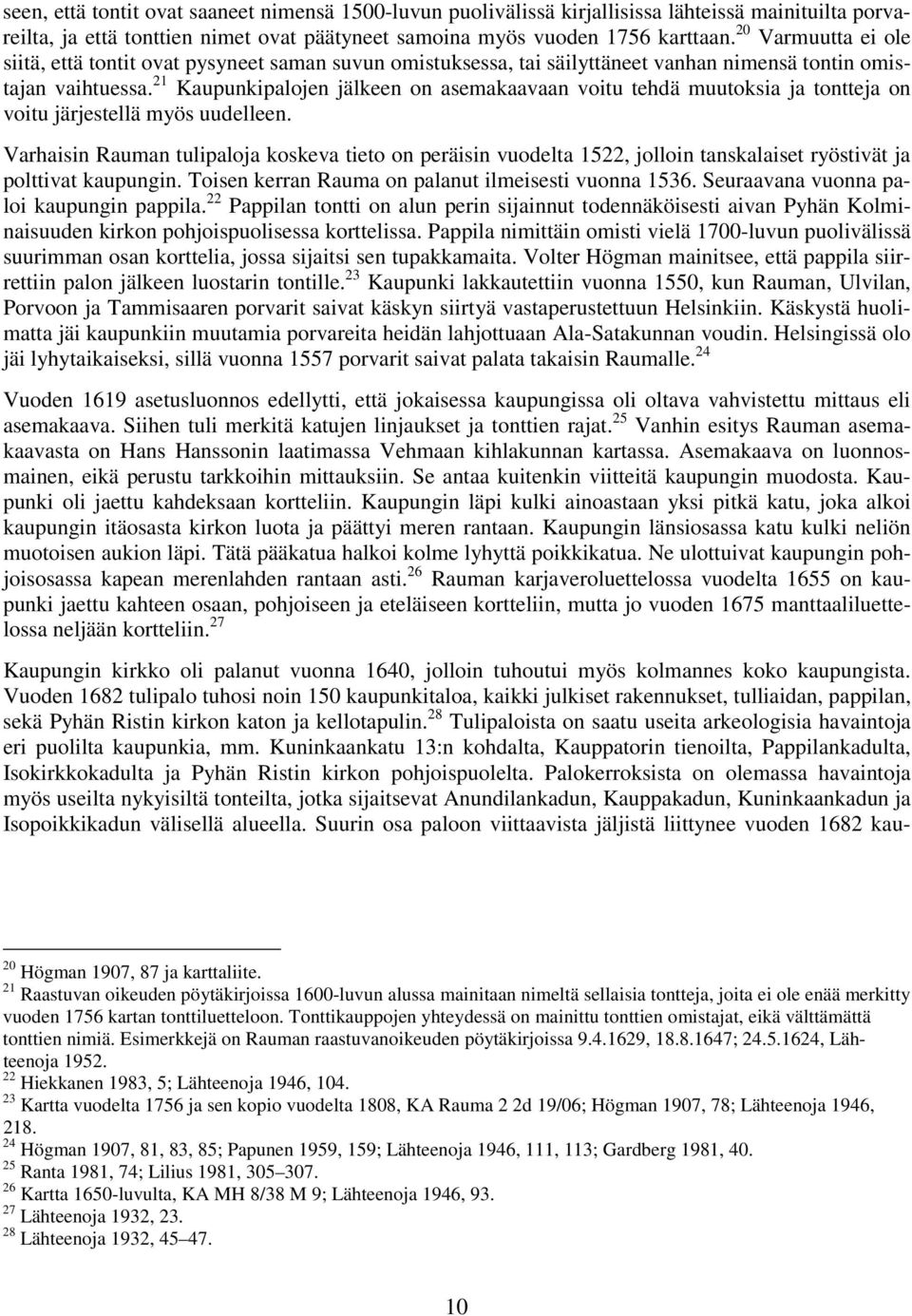 Kaupunkipalojen jälkeen on asemakaavaan voitu tehdä muutoksia ja tontteja on voitu järjestellä myös uudelleen.