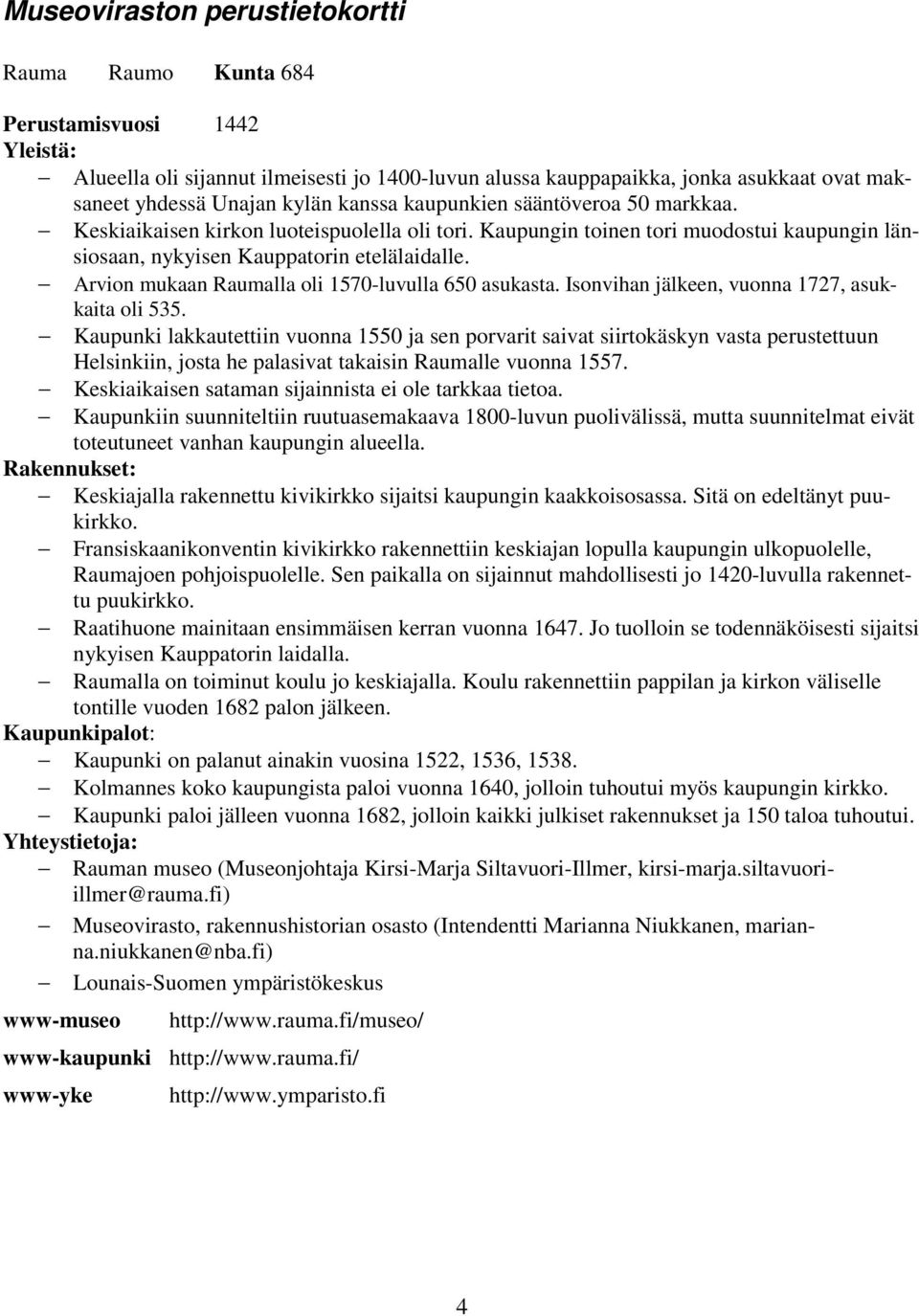 Arvion mukaan lla oli 0-luvulla 0 asukasta. Isonvihan jälkeen, vuonna, asukkaita oli.