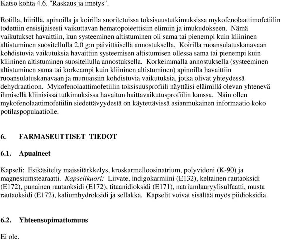 Nämä vaikutukset havaittiin, kun systeeminen altistuminen oli sama tai pienempi kuin kliininen altistuminen suositellulla 2,0 g:n päivittäisellä annostuksella.