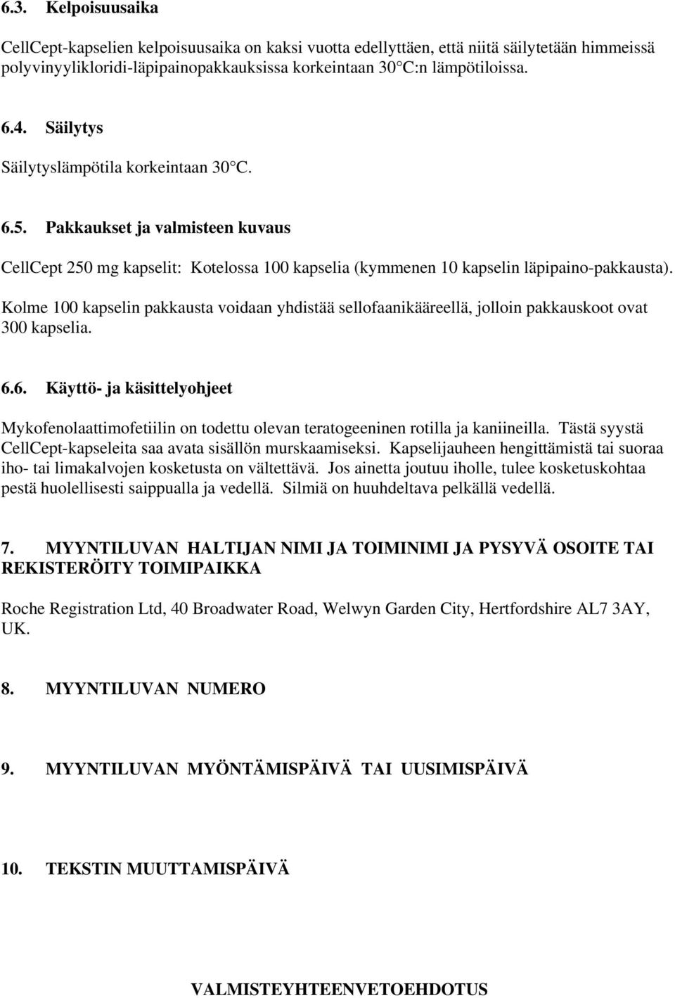 Kolme 100 kapselin pakkausta voidaan yhdistää sellofaanikääreellä, jolloin pakkauskoot ovat 300 kapselia. 6.