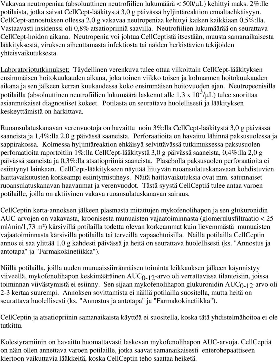 Neutrofiilien lukumäärää on seurattava CellCept-hoidon aikana.