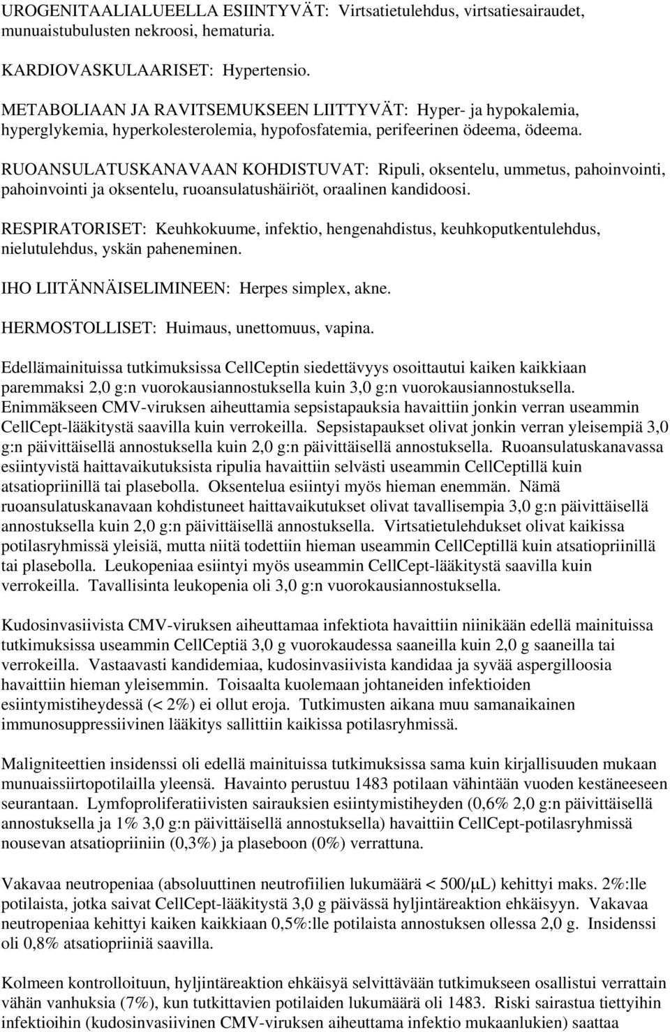 RUOANSULATUSKANAVAAN KOHDISTUVAT: Ripuli, oksentelu, ummetus, pahoinvointi, pahoinvointi ja oksentelu, ruoansulatushäiriöt, oraalinen kandidoosi.