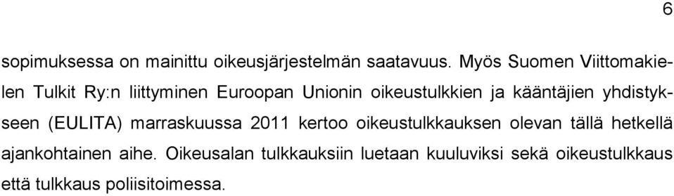 kääntäjien yhdistykseen (EULITA) marraskuussa 2011 kertoo oikeustulkkauksen olevan tällä