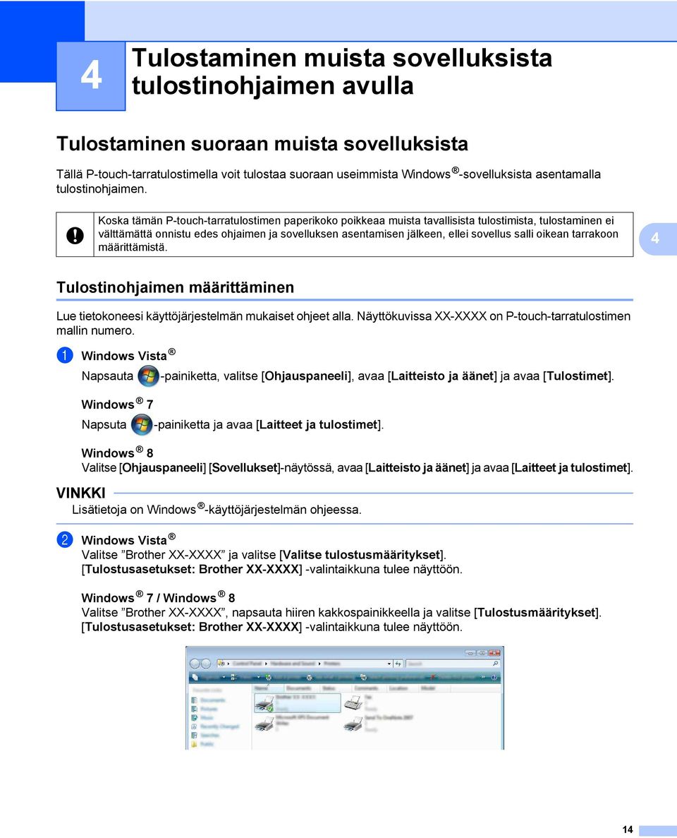 Koska tämän P-touch-tarratulostimen paperikoko poikkeaa muista tavallisista tulostimista, tulostaminen ei välttämättä onnistu edes ohjaimen ja sovelluksen asentamisen jälkeen, ellei sovellus salli