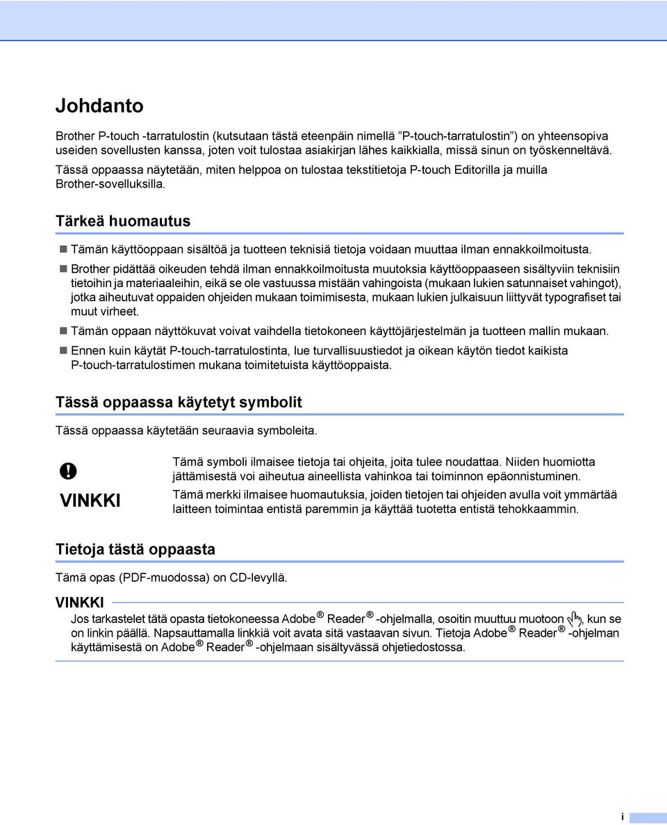 Tärkeä huomautus Tämän käyttöoppaan sisältöä ja tuotteen teknisiä tietoja voidaan muuttaa ilman ennakkoilmoitusta.