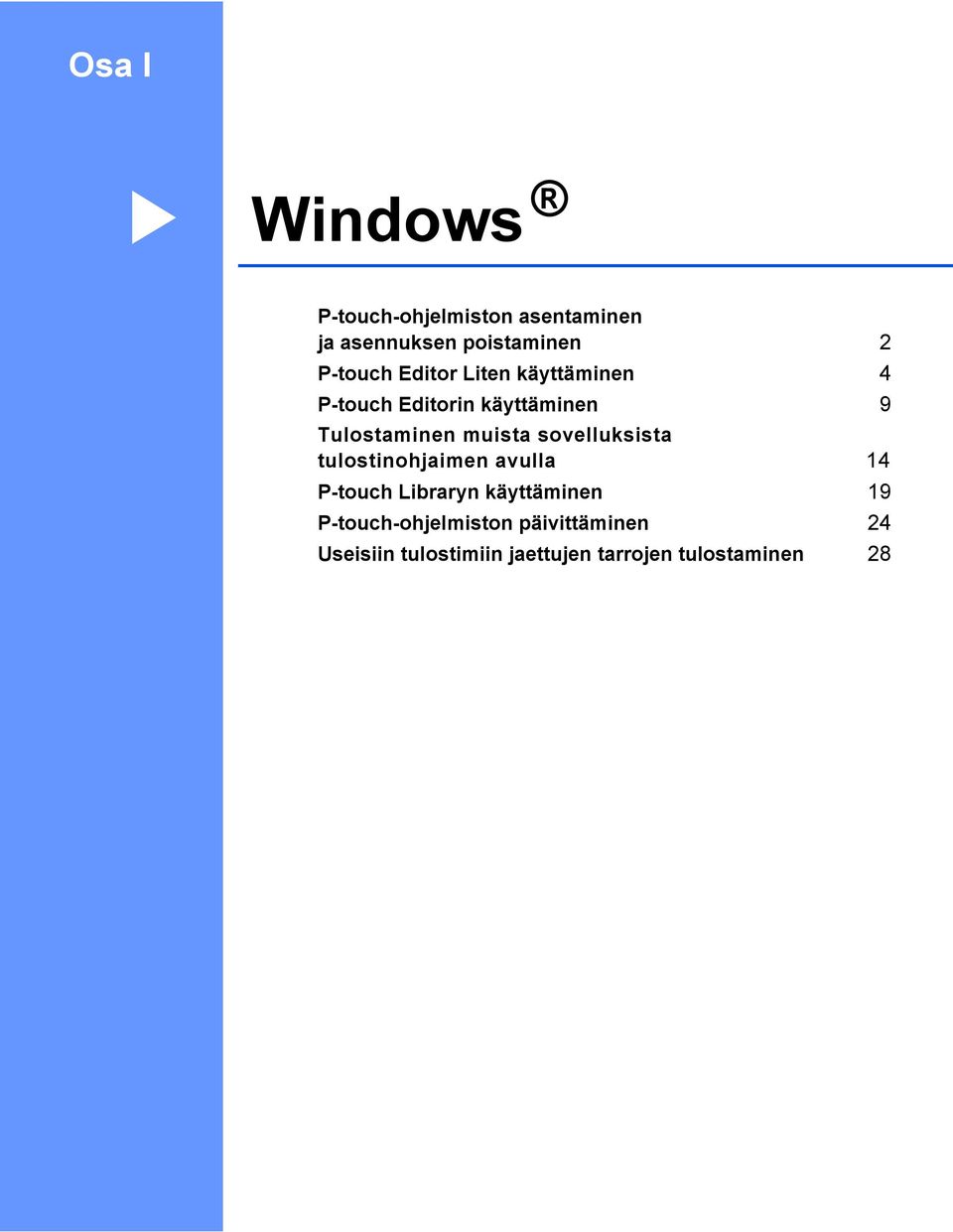 muista sovelluksista tulostinohjaimen avulla 14 P-touch Libraryn käyttäminen 19