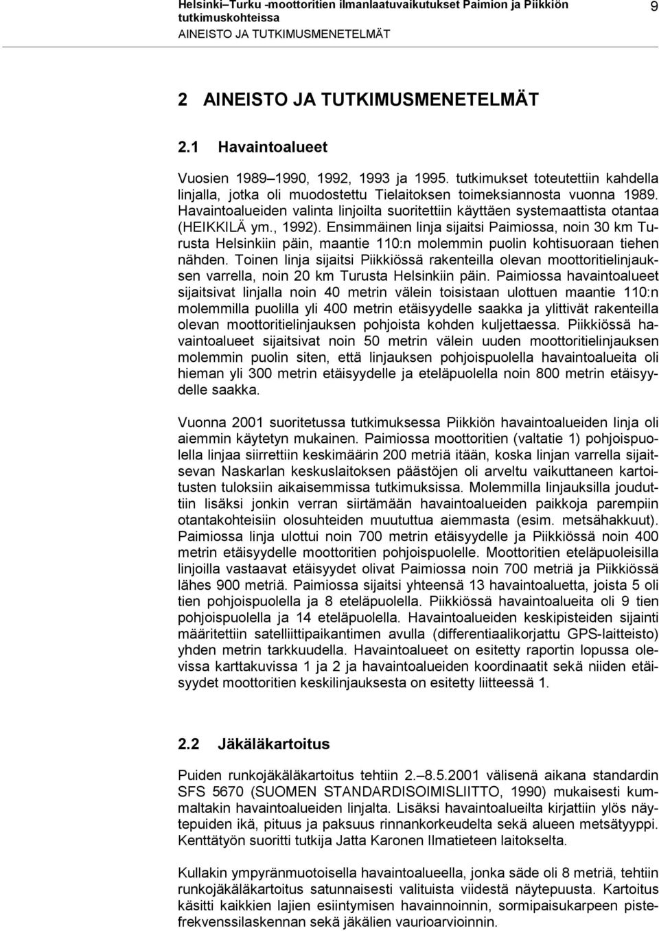 Havaintoalueiden valinta linjoilta suoritettiin käyttäen systemaattista otantaa (HEIKKILÄ ym., 1992).