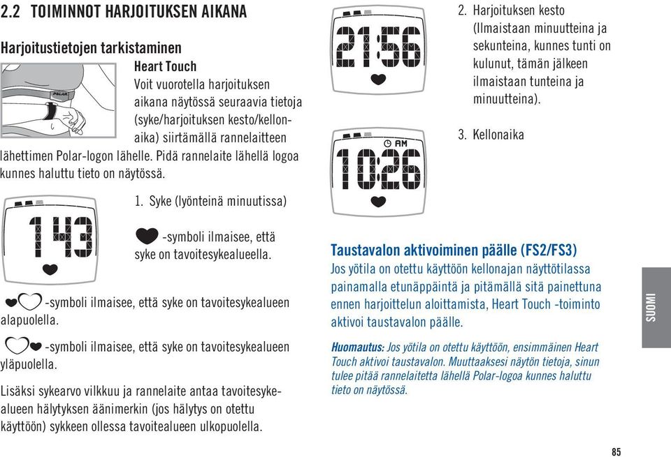 Harjoituksen kesto (Ilmaistaan minuutteina ja sekunteina, kunnes tunti on kulunut, tämän jälkeen ilmaistaan tunteina ja minuutteina). 3. Kellonaika -symboli ilmaisee, että syke on tavoitesykealueella.