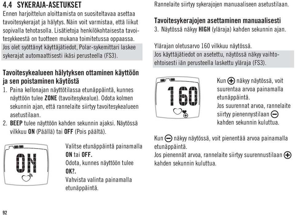 Tavoitesykealueen hälytyksen ottaminen käyttöön ja sen poistaminen käytöstä 1. Paina kellonajan näyttötilassa etunäppäintä, kunnes näyttöön tulee ZONE (tavoitesykealue).