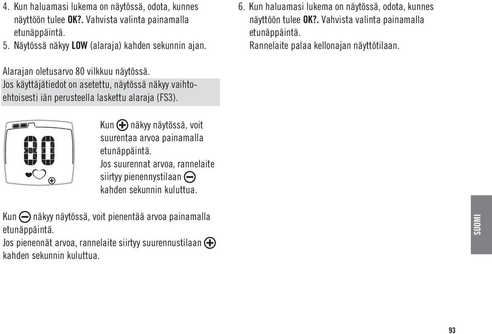 Alarajan oletusarvo 80 vilkkuu näytössä. Jos käyttäjätiedot on asetettu, näytössä näkyy vaihtoehtoisesti iän perusteella laskettu alaraja (FS3).