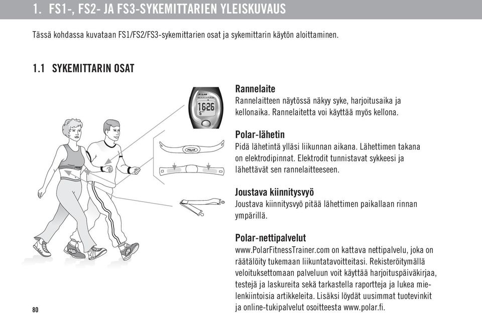 Joustava kiinnitysvyö Joustava kiinnitysvyö pitää lähettimen paikallaan rinnan ympärillä. 80 Polar-nettipalvelut www.polarfitnesstrainer.