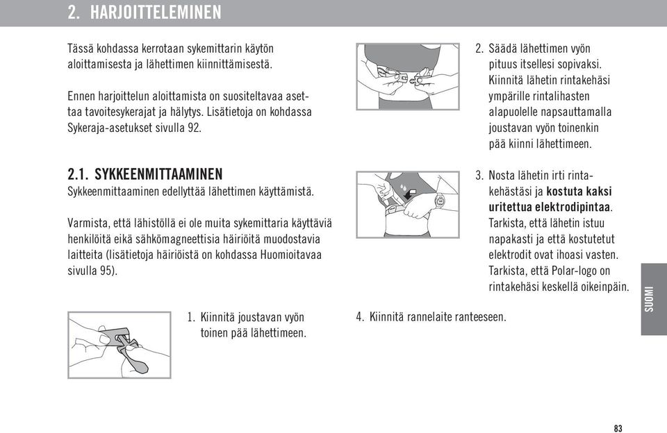 Kiinnitä lähetin rintakehäsi ympärille rintalihasten alapuolelle napsauttamalla joustavan vyön toinenkin pää kiinni lähettimeen. 2.1.