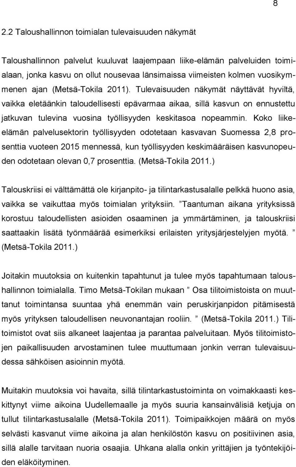 Tulevaisuuden näkymät näyttävät hyviltä, vaikka eletäänkin taloudellisesti epävarmaa aikaa, sillä kasvun on ennustettu jatkuvan tulevina vuosina työllisyyden keskitasoa nopeammin.