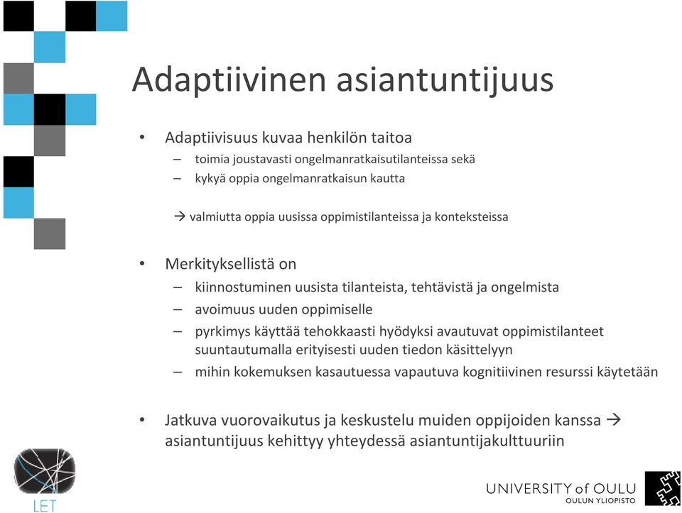 oppimiselle pyrkimys käyttäätehokkaasti hyödyksi avautuvat oppimistilanteet suuntautumalla erityisesti uuden tiedon käsittelyyn mihin kokemuksen kasautuessa