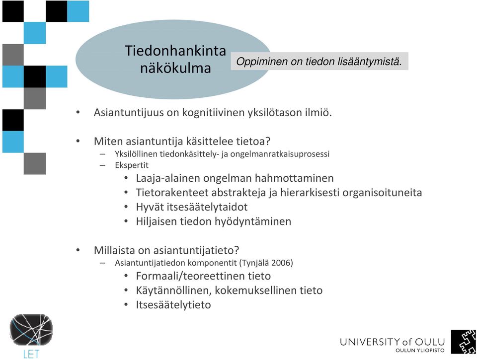 Yksilöllinen tiedonkäsittely- ja ongelmanratkaisuprosessi Ekspertit Laaja-alainen ongelman hahmottaminen Tietorakenteet abstrakteja