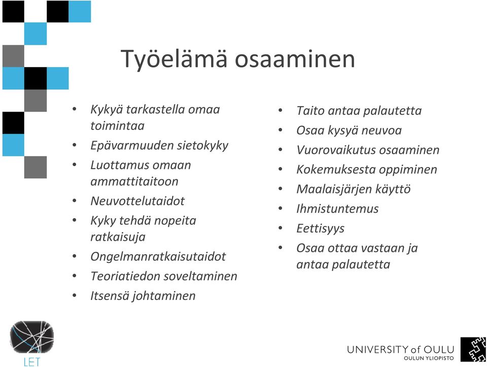 soveltaminen Itsensä johtaminen Taito antaa palautetta Osaa kysyä neuvoa Vuorovaikutus osaaminen