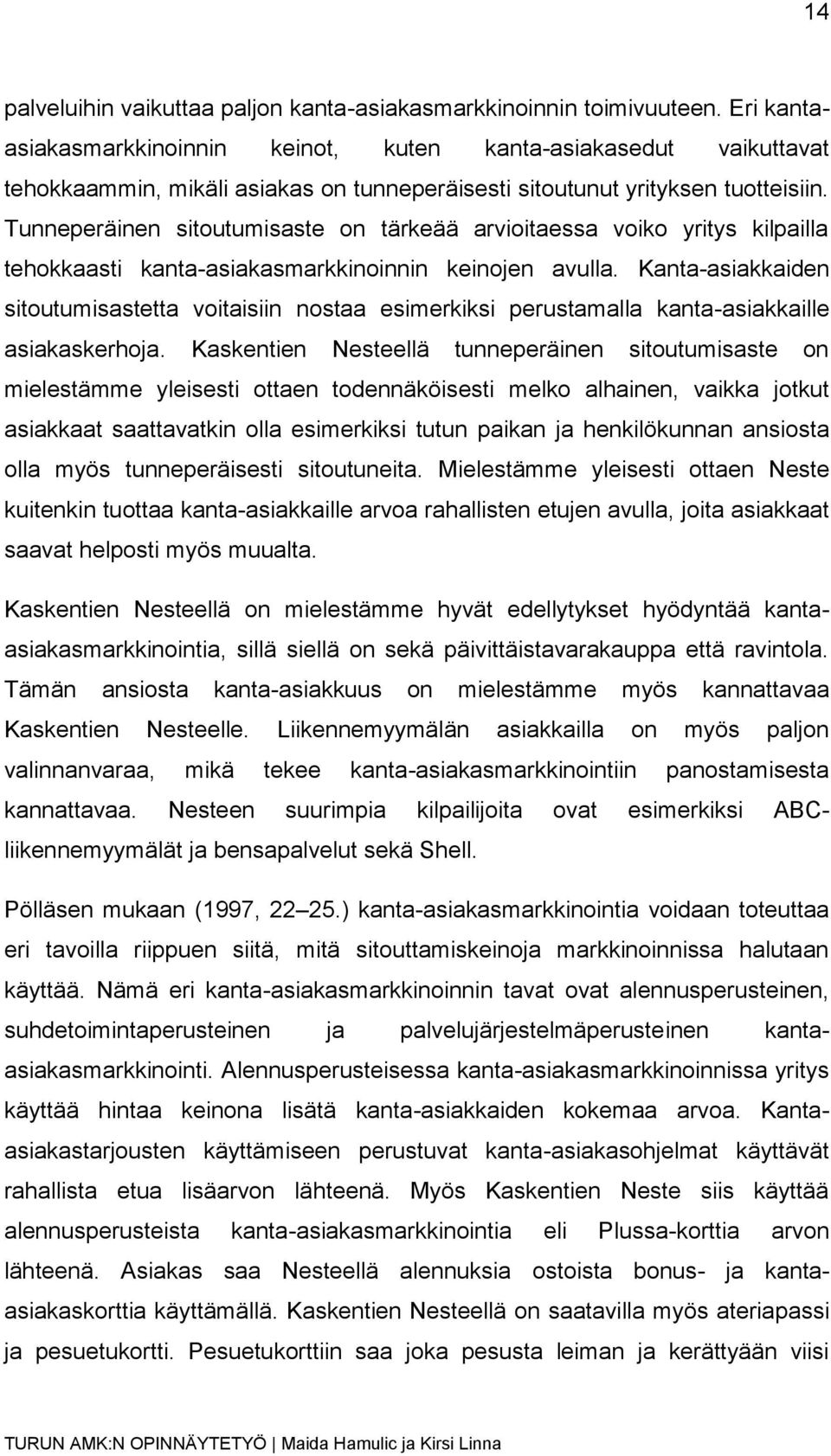 Tunneperäinen sitoutumisaste on tärkeää arvioitaessa voiko yritys kilpailla tehokkaasti kanta-asiakasmarkkinoinnin keinojen avulla.