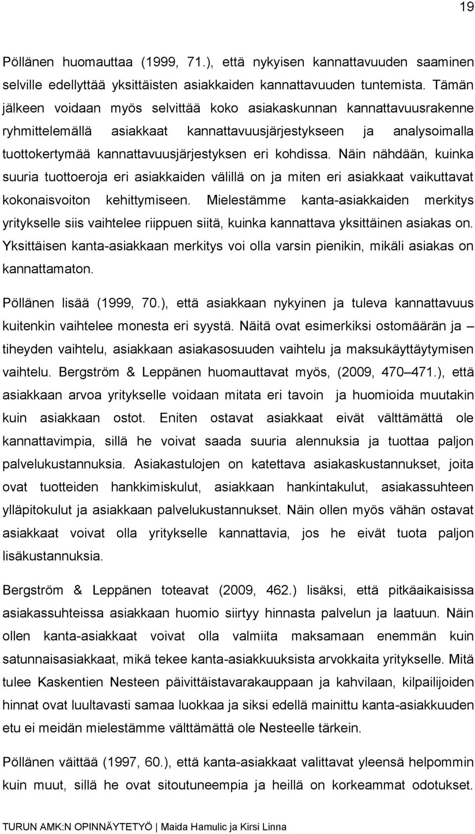 Näin nähdään, kuinka suuria tuottoeroja eri asiakkaiden välillä on ja miten eri asiakkaat vaikuttavat kokonaisvoiton kehittymiseen.