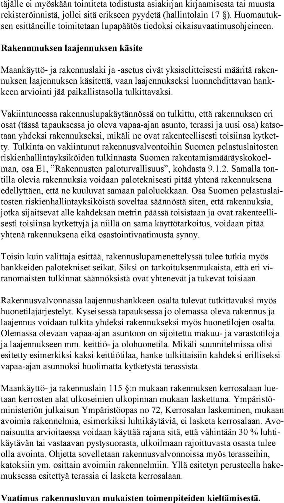 Rakenmnuksen laajennuksen käsite Maankäyttö- ja rakennuslaki ja -asetus eivät yksiselitteisesti määritä ra kennuk sen laajennuksen käsitettä, vaan laajennukseksi luonnehdittavan hankkeen arviointi