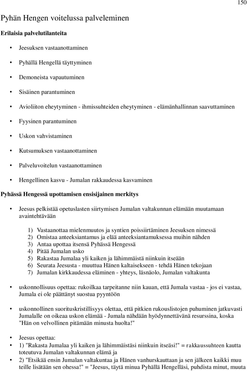 rakkaudessa kasvaminen Pyhässä Hengessä upottamisen ensisijainen merkitys Jeesus pelkistää opetuslasten siirtymisen Jumalan valtakunnan elämään muutamaan avaintehtävään 1) Vastaanottaa mielenmuutos